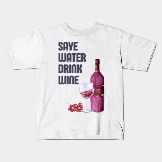 Save water drink wine funny red wine bottle quote Kids T-Shirt by OYPT design